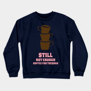 Coffee Coffee Coffee! Need Coffee! Crewneck Sweatshirt